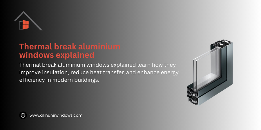 Thermal Break Aluminium Windows Explained