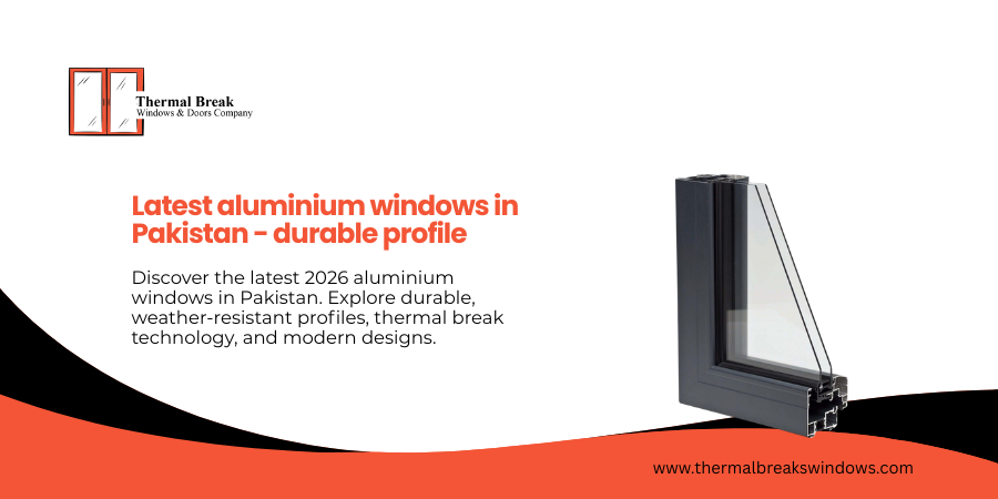 Latest Aluminium Windows in Pakistan – Durable profile