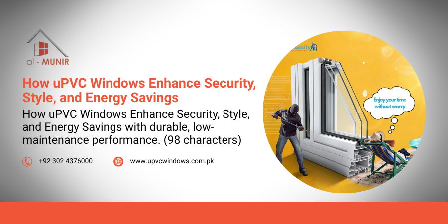 How uPVC Windows Enhance Security, Style, and Energy Savings